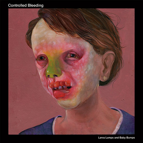 Controlled Bleeding: Larva Lumps and Baby Bumps 2LP